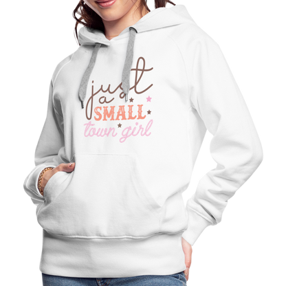 Just A Small Town Girl Women’s Premium Hoodie - white