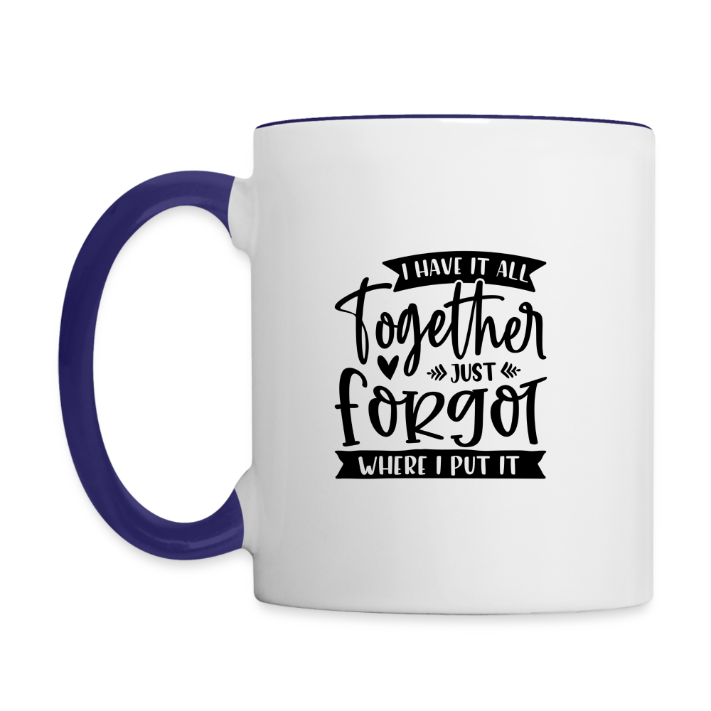 I Have It All Together Just Forgot When I Put It Coffee Mug - white/cobalt blue