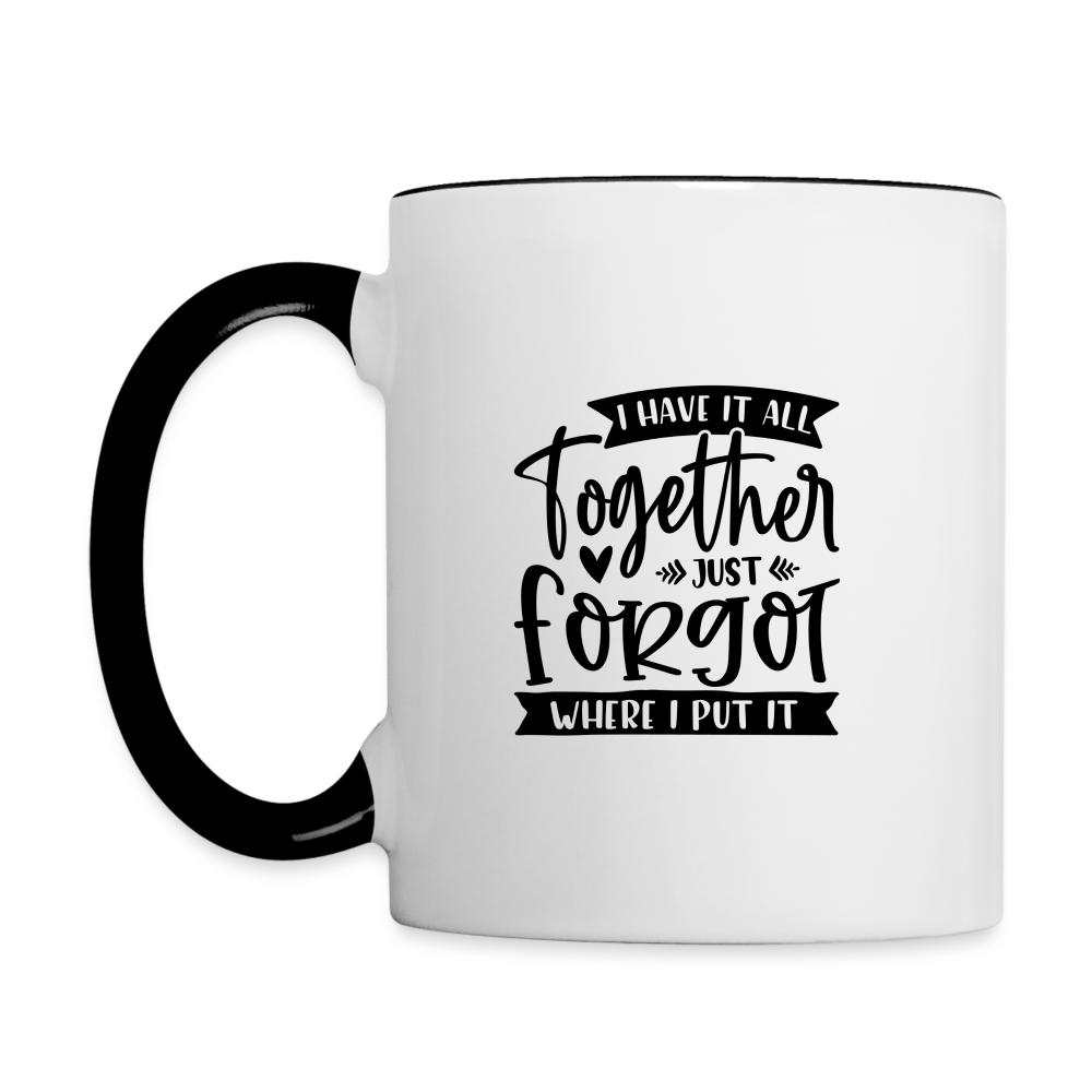 I Have It All Together Just Forgot When I Put It Coffee Mug - white/black