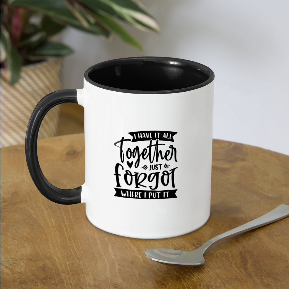 I Have It All Together Just Forgot When I Put It Coffee Mug - white/black