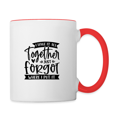 I Have It All Together Just Forgot When I Put It Coffee Mug - white/red