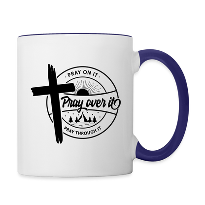 Pray on it, Pray Over it, Pray through it Coffee Mug - white/cobalt blue
