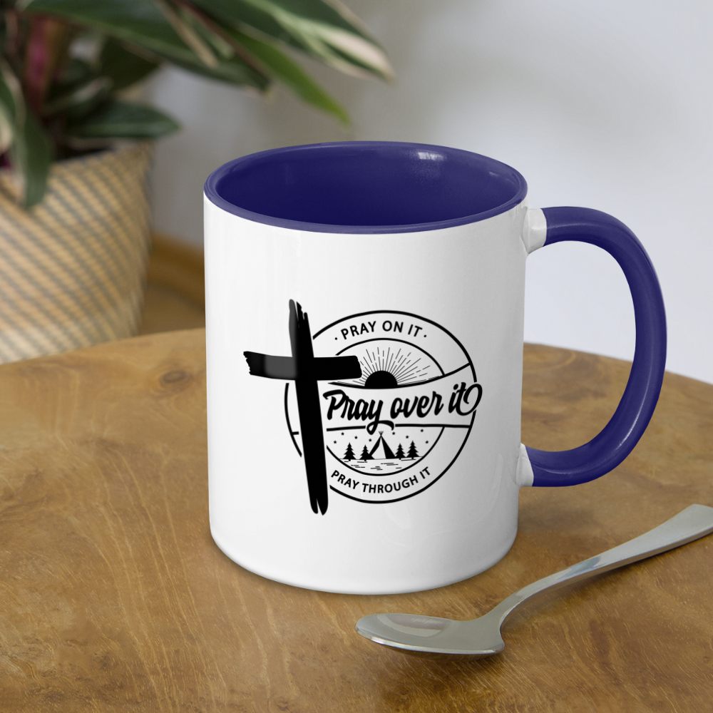 Pray on it, Pray Over it, Pray through it Coffee Mug - white/cobalt blue