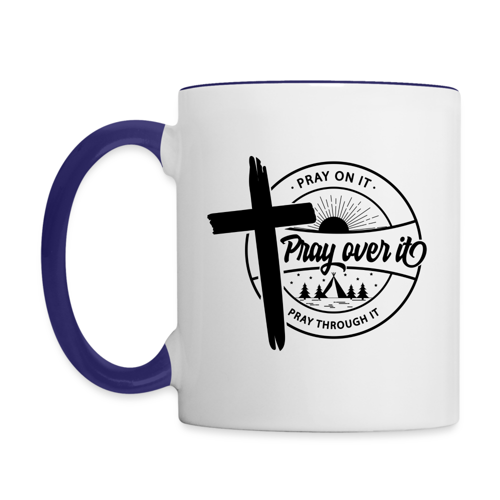 Pray on it, Pray Over it, Pray through it Coffee Mug - white/cobalt blue