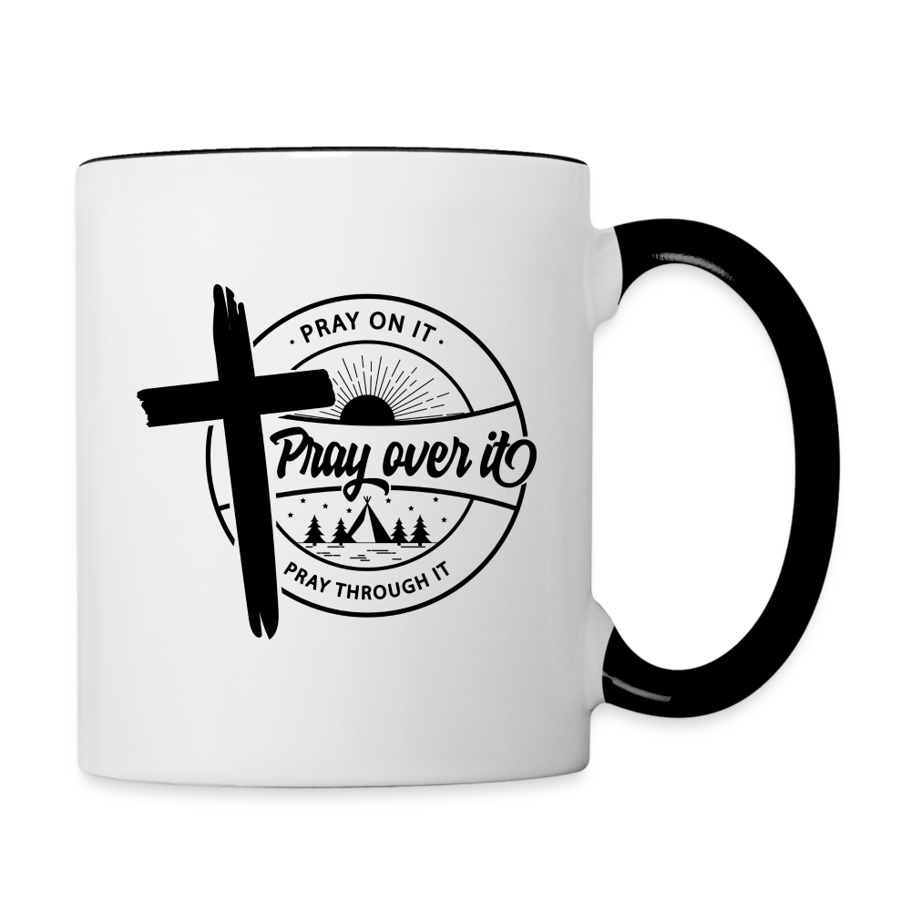 Pray on it, Pray Over it, Pray through it Coffee Mug - white/black