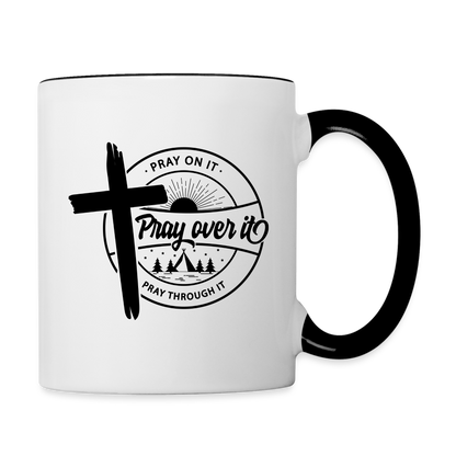 Pray on it, Pray Over it, Pray through it Coffee Mug - white/black
