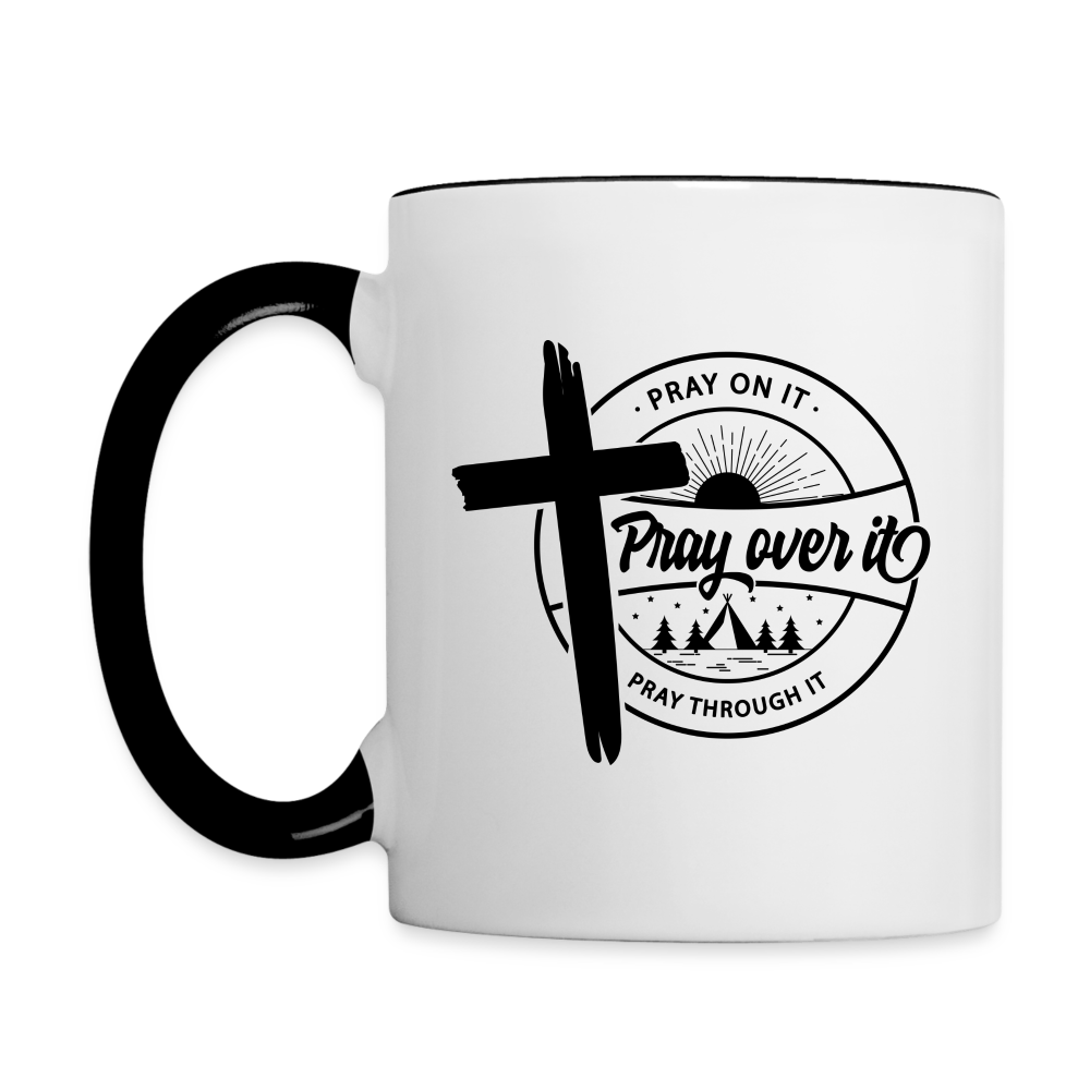 Pray on it, Pray Over it, Pray through it Coffee Mug - white/black
