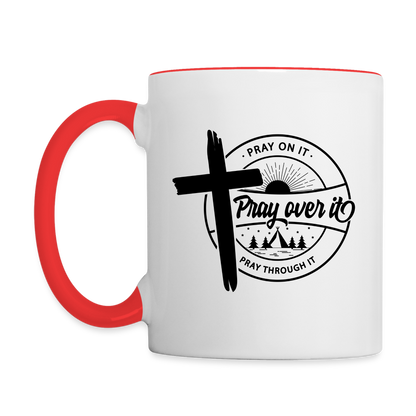 Pray on it, Pray Over it, Pray through it Coffee Mug - white/red
