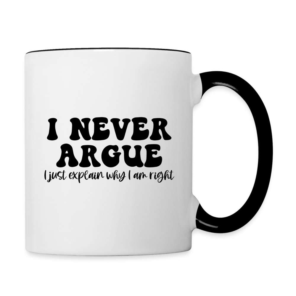 I Never Argue, I Just Explain Why I Am Right Coffee Mug - white/black