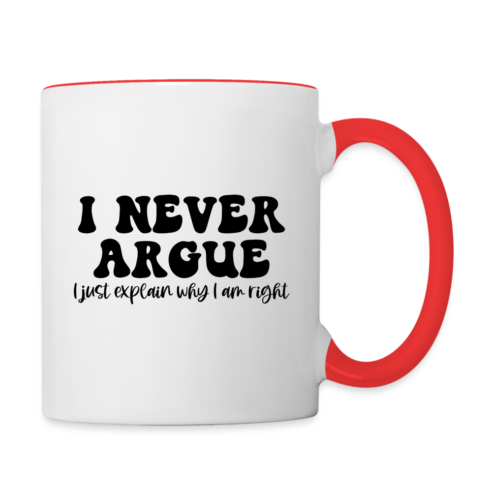 I Never Argue, I Just Explain Why I Am Right Coffee Mug - white/red