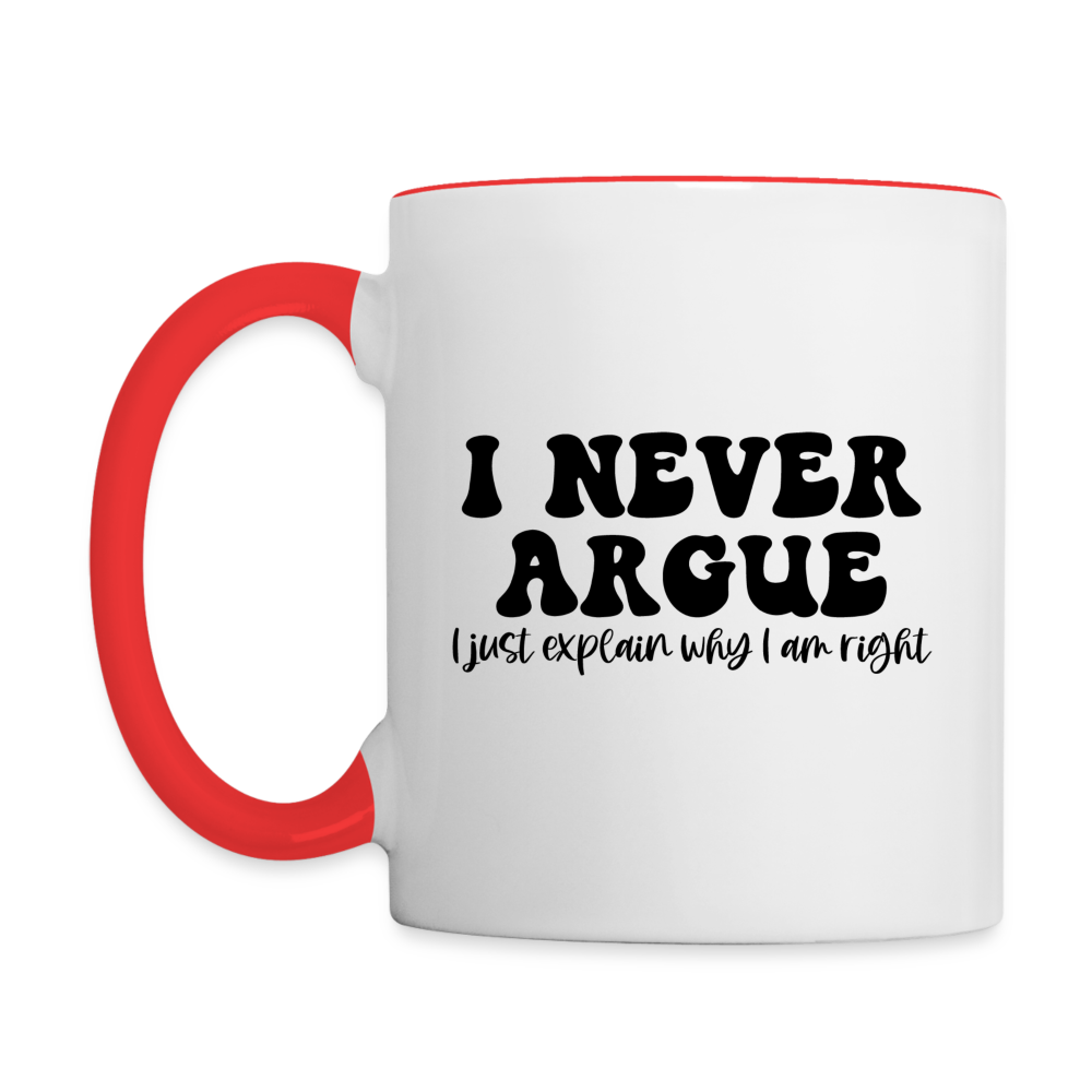 I Never Argue, I Just Explain Why I Am Right Coffee Mug - white/red