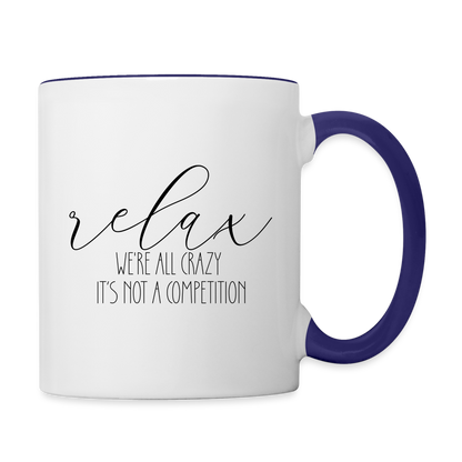 Relax We're All Crazy It's Not A Competition Coffee Mug - white/cobalt blue