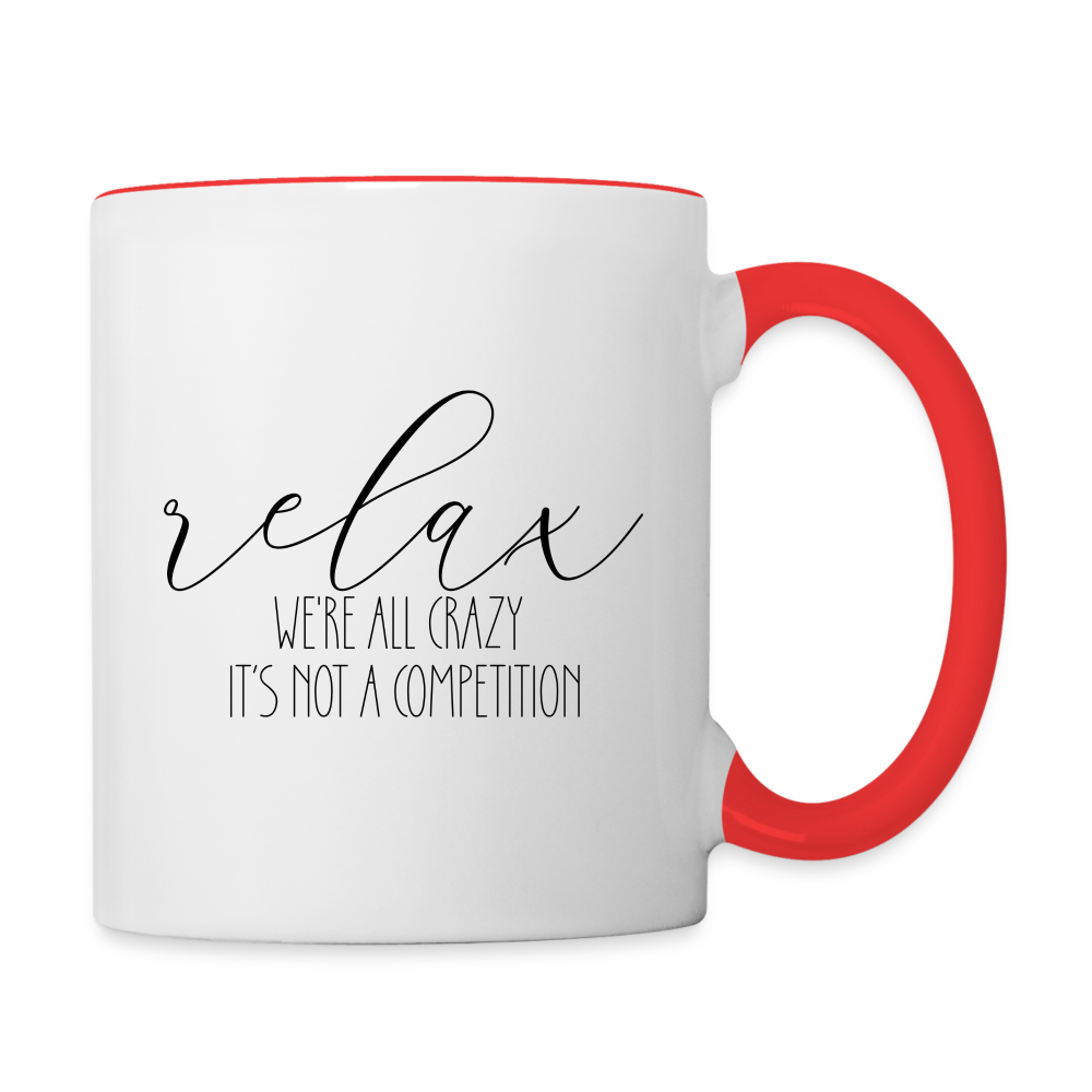 Relax We're All Crazy It's Not A Competition Coffee Mug - white/red