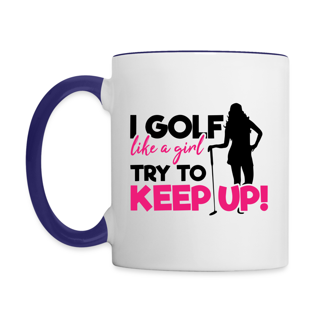I Golf Like a Girl Try To Keep Up Coffee Mug - white/cobalt blue