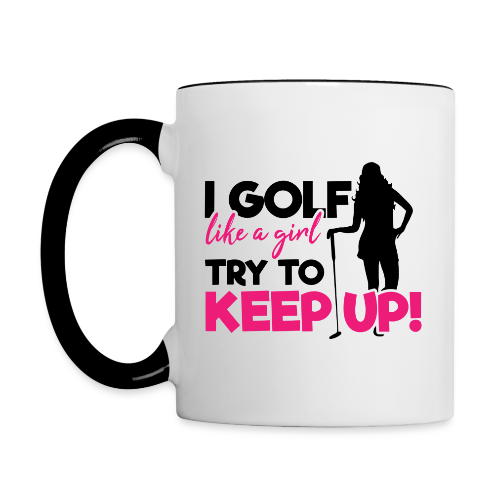 I Golf Like a Girl Try To Keep Up Coffee Mug - white/black