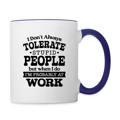 Tolerate Stupid People At Work Coffee Mug - white/cobalt blue