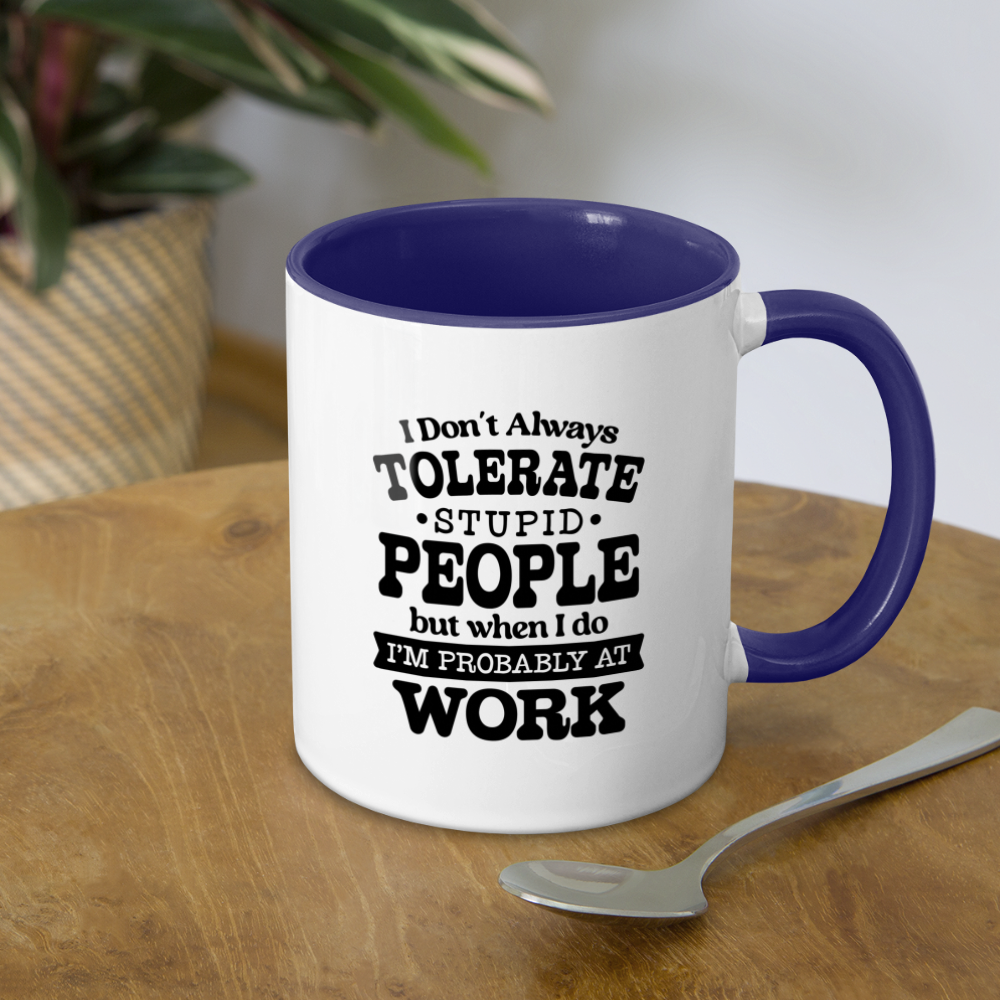 Tolerate Stupid People At Work Coffee Mug - white/cobalt blue