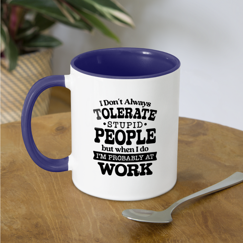 Tolerate Stupid People At Work Coffee Mug - white/cobalt blue