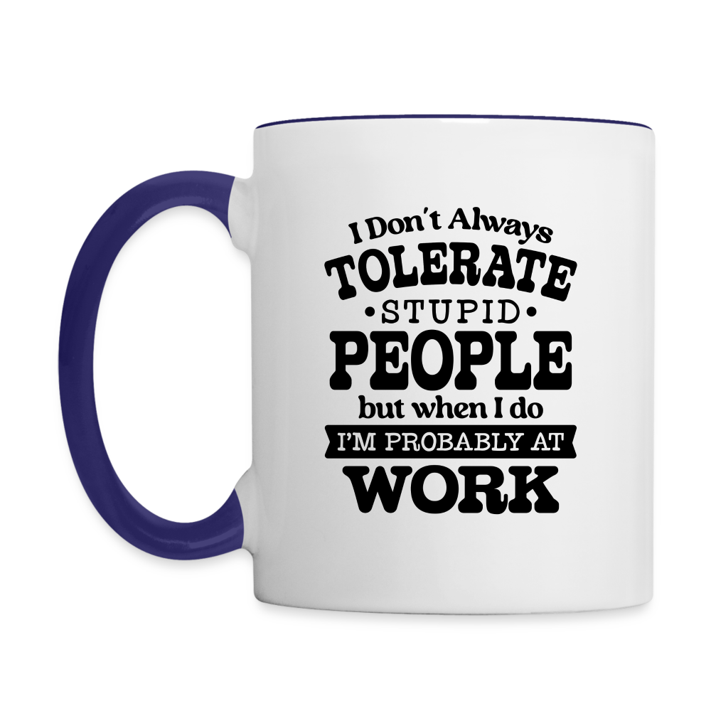 Tolerate Stupid People At Work Coffee Mug - white/cobalt blue