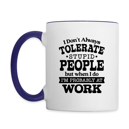 Tolerate Stupid People At Work Coffee Mug - white/cobalt blue