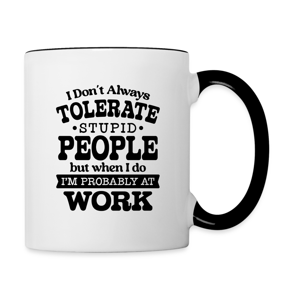 Tolerate Stupid People At Work Coffee Mug - white/black