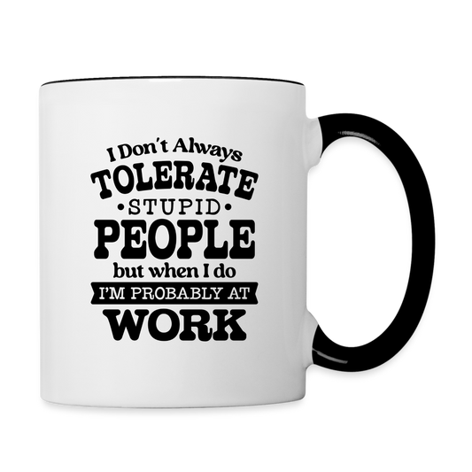 Tolerate Stupid People At Work Coffee Mug - white/black