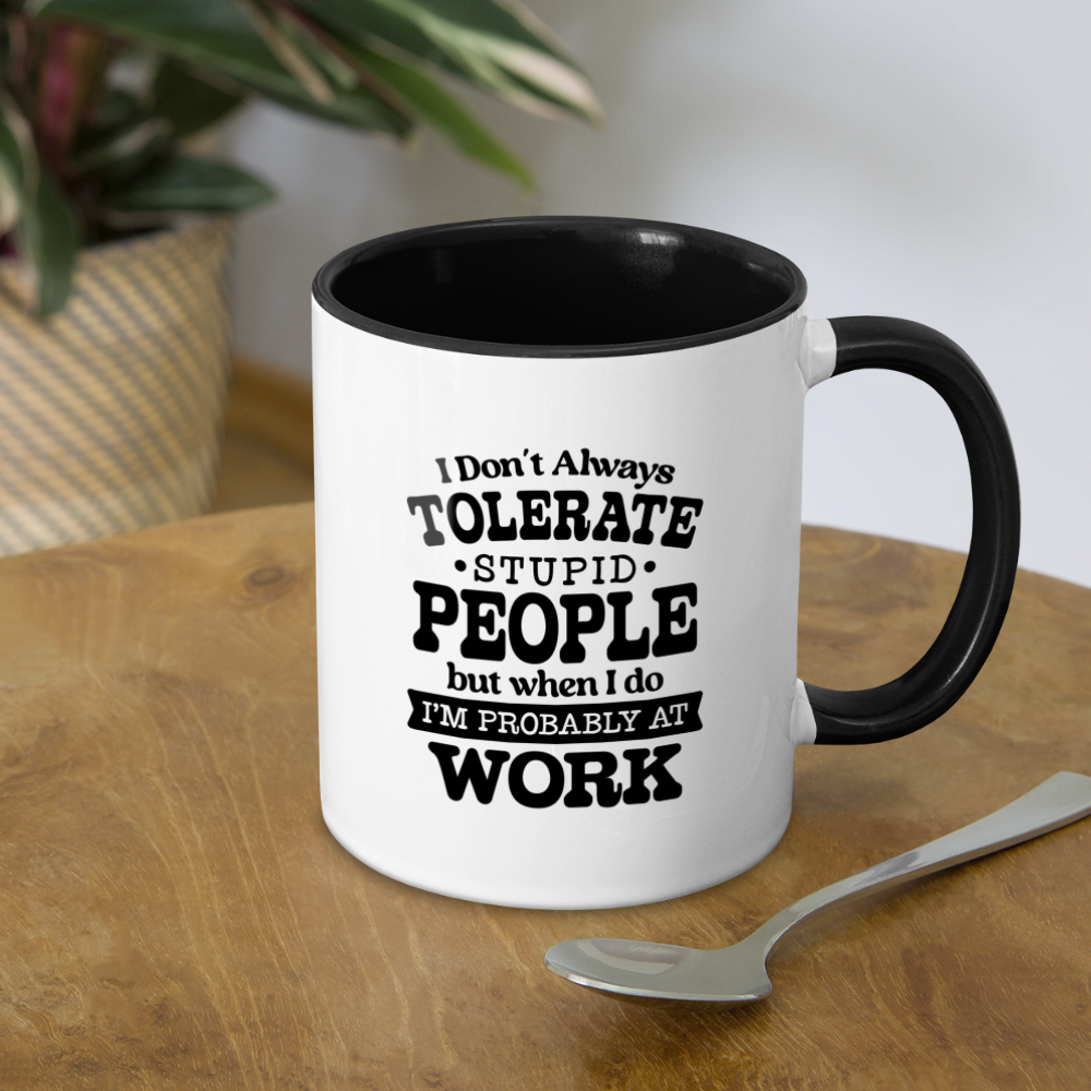 Tolerate Stupid People At Work Coffee Mug - white/black