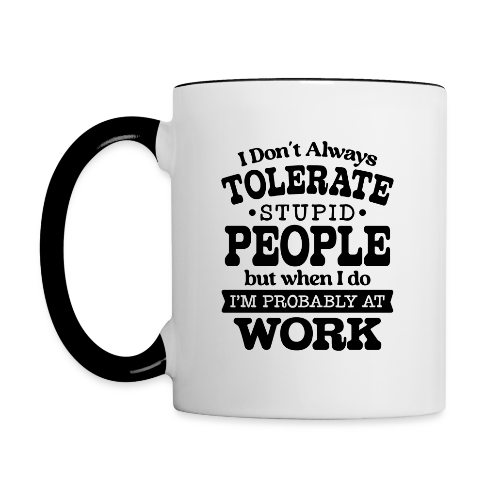 Tolerate Stupid People At Work Coffee Mug - white/black