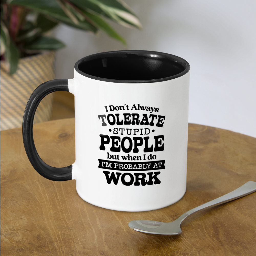 Tolerate Stupid People At Work Coffee Mug - white/black