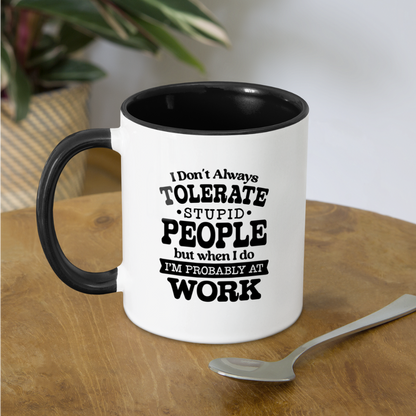 Tolerate Stupid People At Work Coffee Mug - white/black