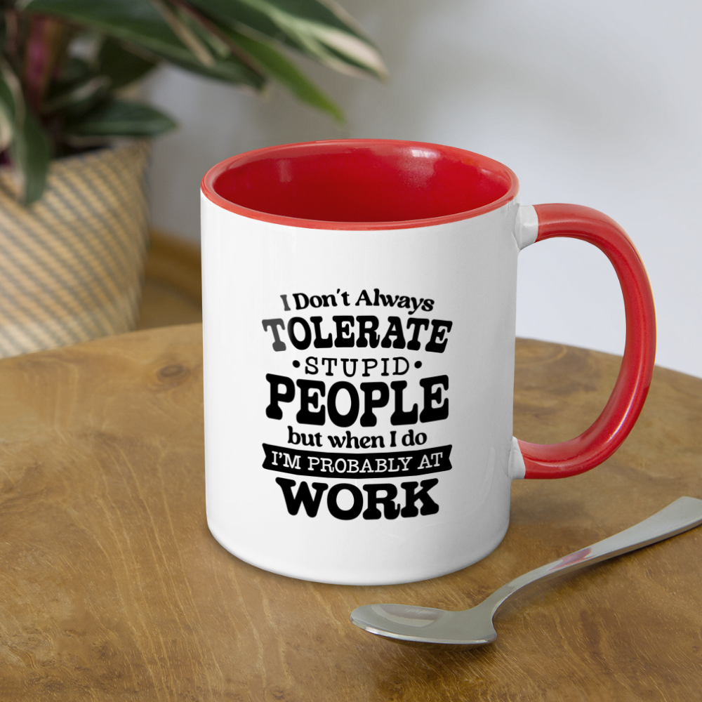 Tolerate Stupid People At Work Coffee Mug - white/red