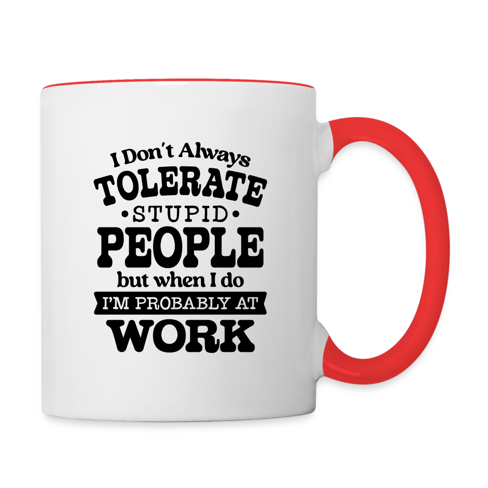 Tolerate Stupid People At Work Coffee Mug - white/red