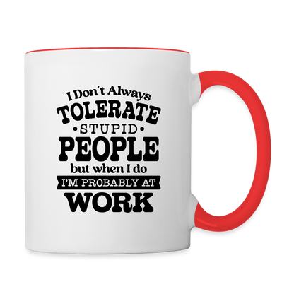 Tolerate Stupid People At Work Coffee Mug - white/red