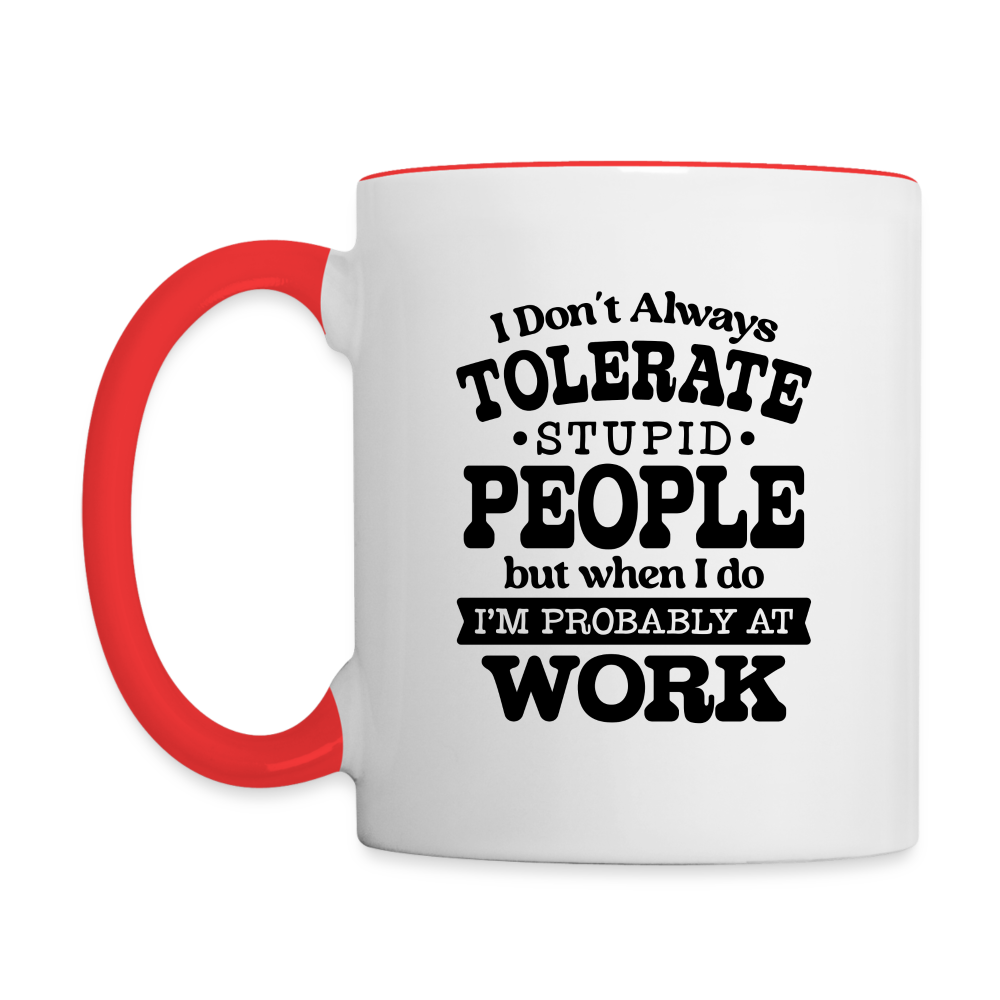 Tolerate Stupid People At Work Coffee Mug - white/red