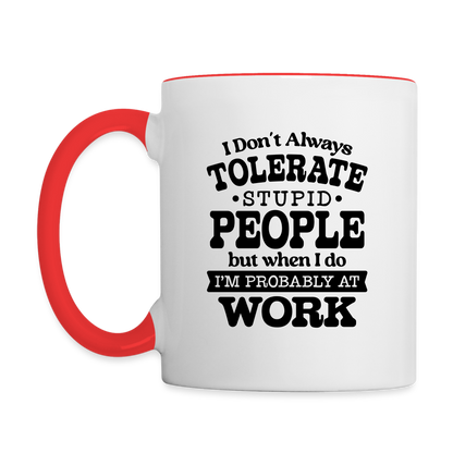 Tolerate Stupid People At Work Coffee Mug - white/red