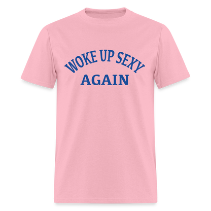 Woke Up Sexy Again T-Shirt - pink