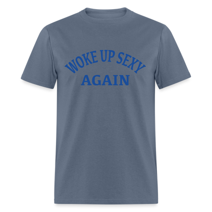 Woke Up Sexy Again T-Shirt - denim