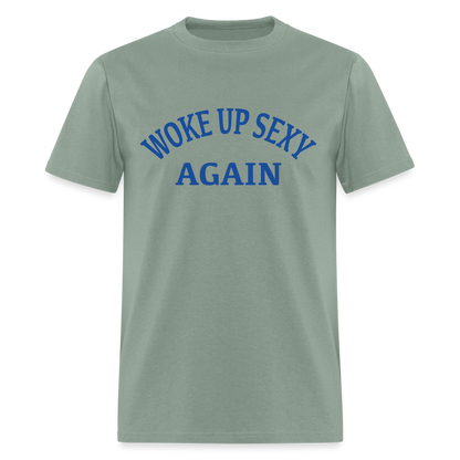 Woke Up Sexy Again T-Shirt - sage