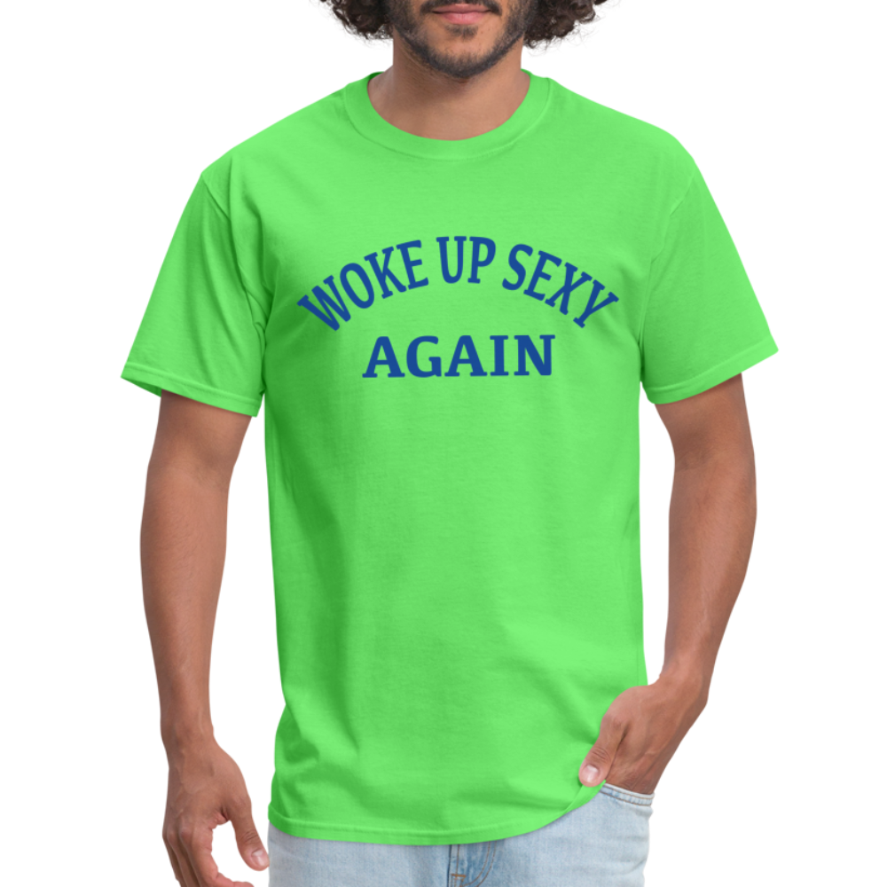 Woke Up Sexy Again T-Shirt - kiwi