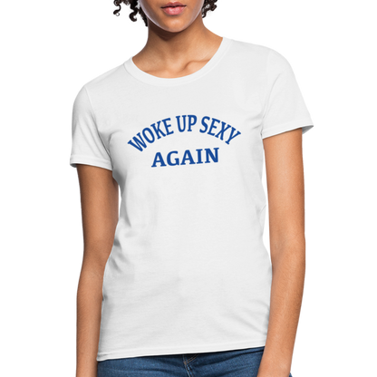 Woke Up Sexy Again : Women's T-Shirt - white