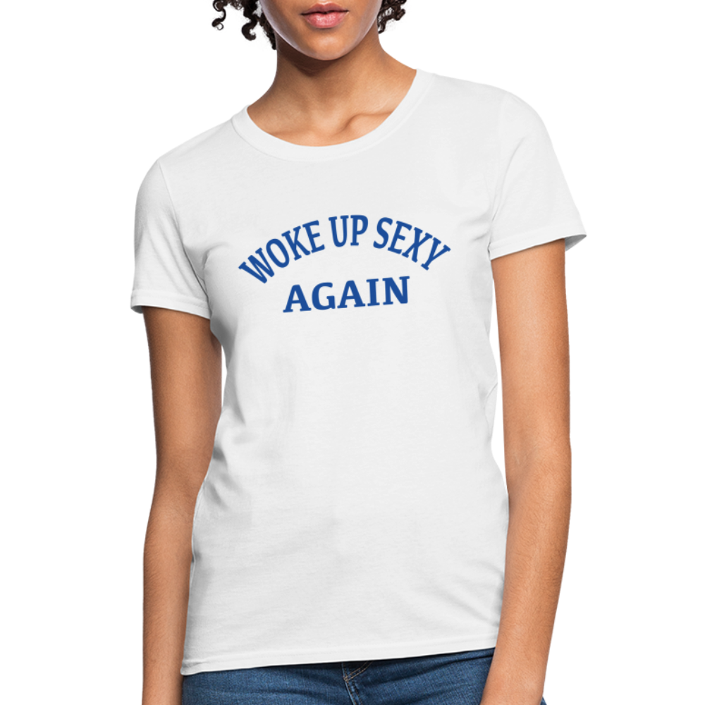 Woke Up Sexy Again : Women's T-Shirt - white