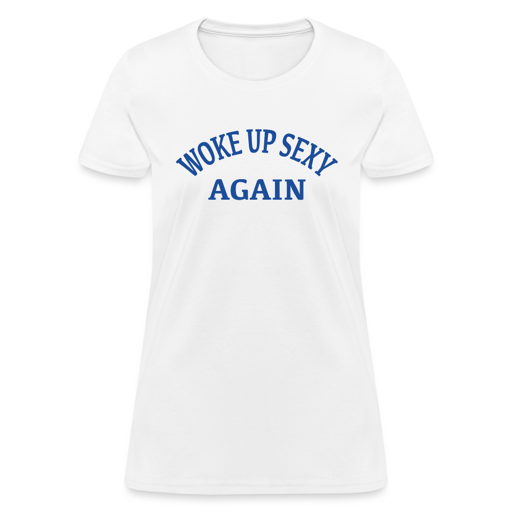 Woke Up Sexy Again : Women's T-Shirt - white