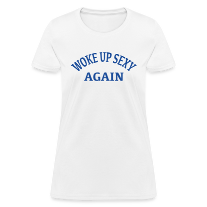 Woke Up Sexy Again : Women's T-Shirt - white