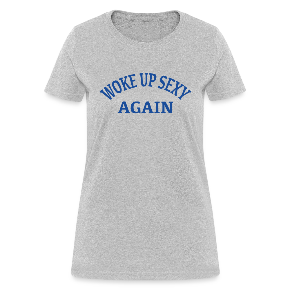 Woke Up Sexy Again : Women's T-Shirt - heather gray