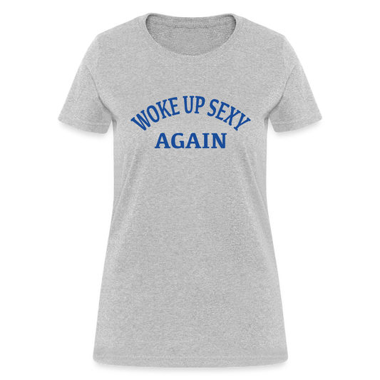Woke Up Sexy Again : Women's T-Shirt - heather gray