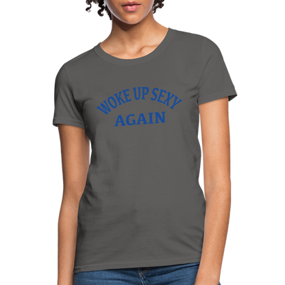Woke Up Sexy Again : Women's T-Shirt - charcoal