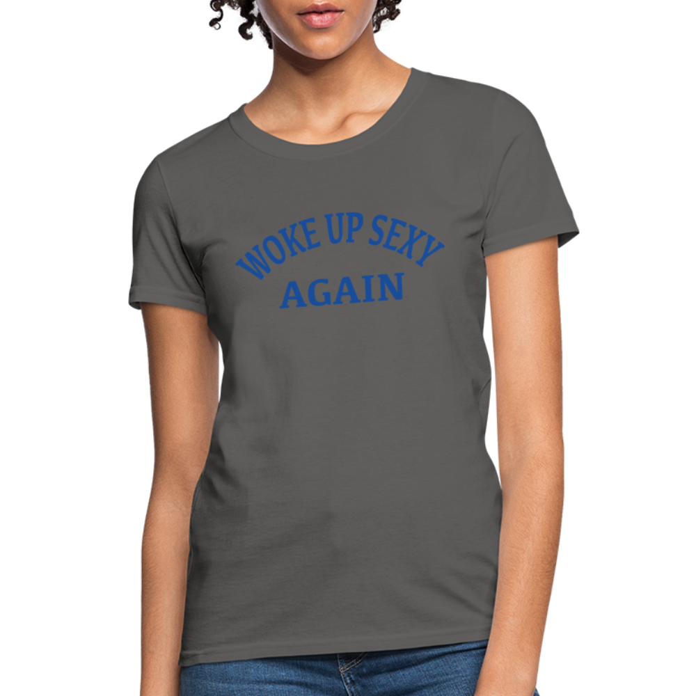 Woke Up Sexy Again : Women's T-Shirt - charcoal