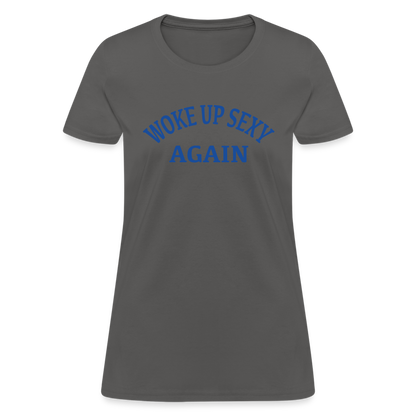 Woke Up Sexy Again : Women's T-Shirt - charcoal
