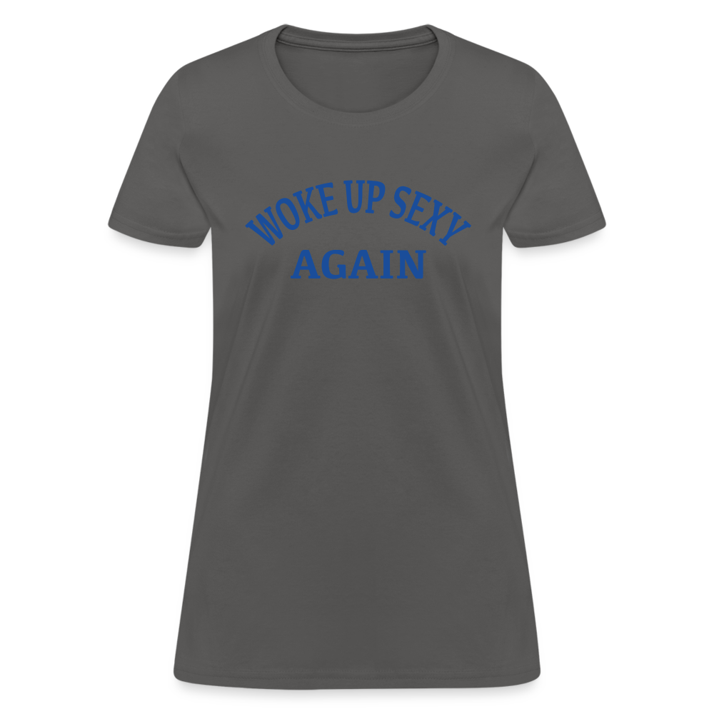 Woke Up Sexy Again : Women's T-Shirt - charcoal