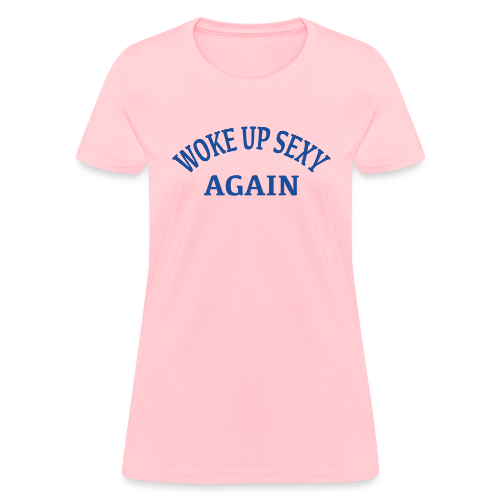 Woke Up Sexy Again : Women's T-Shirt - pink